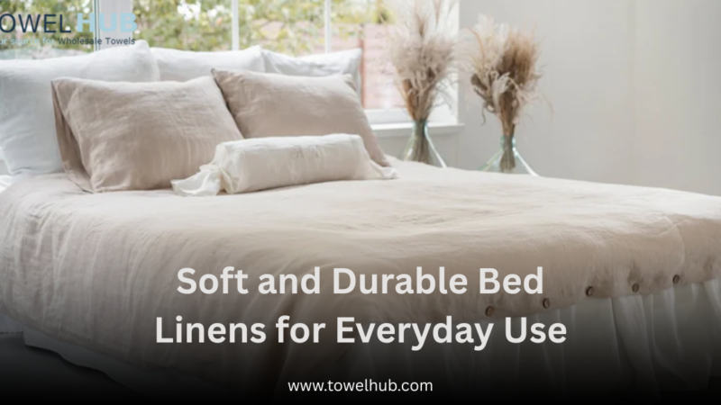 Soft and Durable Bed Linens for Everyday Use