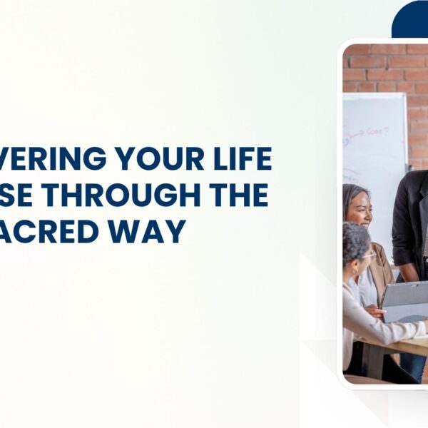 Discovering Your Life Purpose Through the Sacred Way