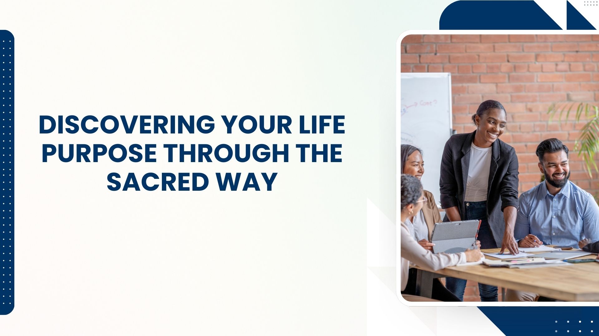 Discovering Your Life Purpose Through the Sacred Way
