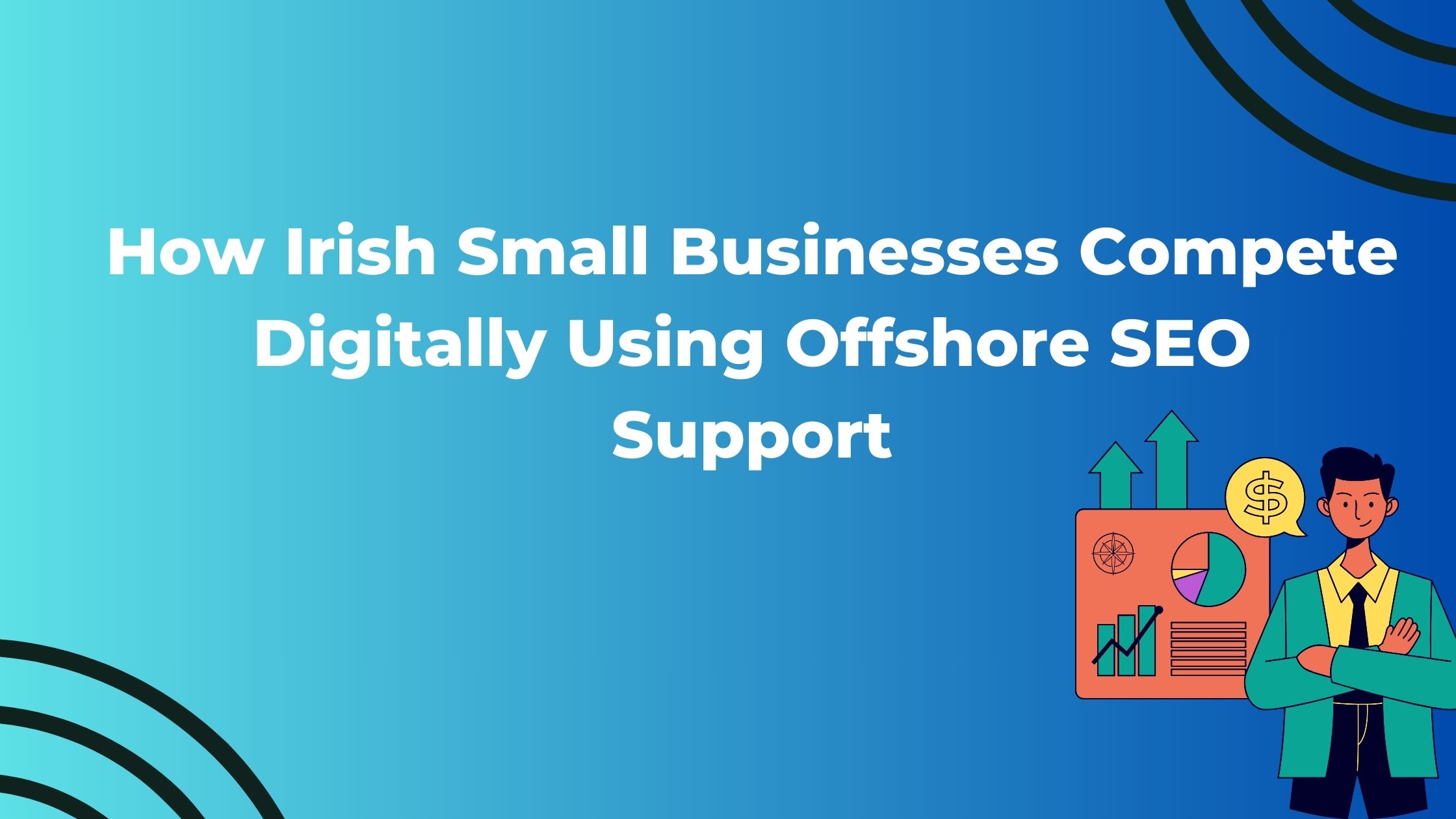 How Irish Small Businesses Compete Digitally Using Offshore SEO Support